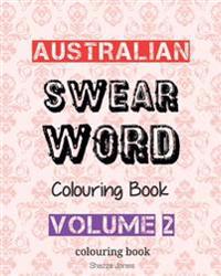 Australian Swear Word Colouring Book - Volume 2: Swear Like An Aussie - Volume 2