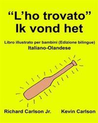 "L'ho trovato" Ik vond het: Libro illustrato per bambini Italiano-Olandese (Edizione bilingue)