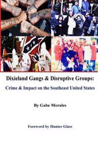 Dixieland Gangs & Disruptive Groups: Crime & Impact on the Southeast United States