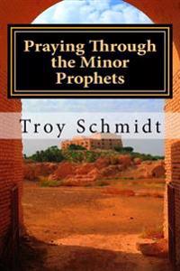 Praying Through the Minor Prophets
