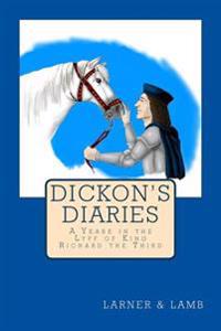 Dickon's Diaries: A Yeare in the Lyff of King Richard the Third