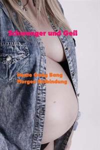 Schwanger und Geil: Heute Gang Bang, Morgen Entbindung