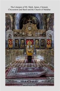 The Liturgies of Ss. Mark, James, Clement, Chrysostom and Basil and the Church O