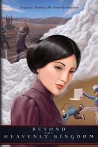 Beyond The Heavenly Kingdom: Sequel to Tienkuo: The Heavenly Kingdom