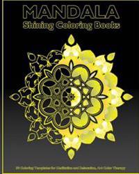 Shining Mandala: 50 Coloring Templates for Meditation and Relaxation, Art Color Therapy, Self-Help Creativity and Broader Imagination