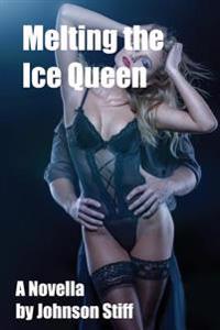 Melting the Ice Queen: (Frigid MILF Takes It Rough for the First Time, Multiple Partners, Black on White)