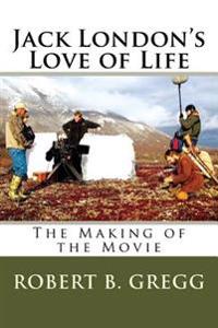 Bokomslag för "Jack London's Love of Life: The Making of the Movie"