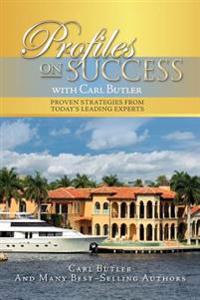 Profiles On Success with Carl Butler: Proven Strategies from Today's Leading Experts