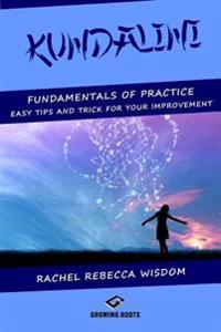 Kundalini: The fundamentals of practice: easy tips and tricks for your improvement