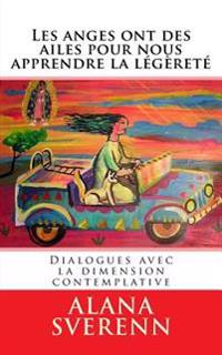 Les anges ont des ailes pour nous apprendre la legerete: Dialogues avec la dimension contemplative