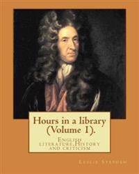Hours in a library. By: Leslie Stephen (Volume 1).: English literature, History and criticism