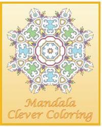 Clever Coloring Book: 50 Advanced Mandala Patterns, Adult Coloring Patterns, An Intricate Mandala Coloring Book, Self-Help Creativity and Re