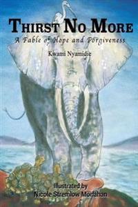 Thirst No More: A Fable of Hope and Forgiveness