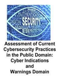 Assessment of Current Cybersecurity Practices in the Public Domain: Cyber Indications and Warnings Domain