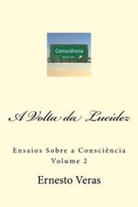 A Volta da Lucidez: Ensaios Sobre a Consciência