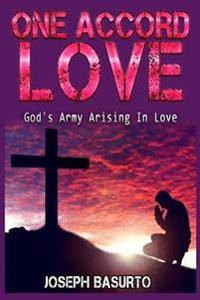 One Accord Love: God's Army Arising Knowing Love