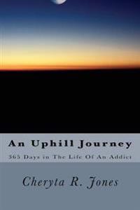 An Uphill Journey: 365 Days in The Life Of An Addict