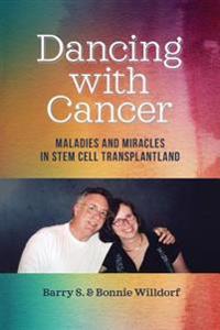 Dancing with Cancer: Maladies and Miracles in Stem Cell Transplantland