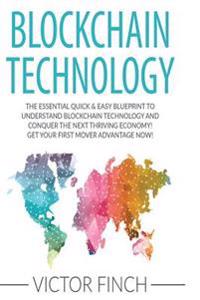 Blockchain: The Essential Quick & Easy Blueprint To Understand Blockchain Technology And Conquer The Next Thriving Economy! Get Yo