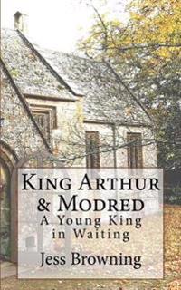 King Arthur & Mordred: A Young King in Waiting