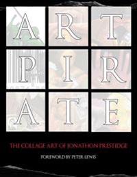 Art Pirate: The Collage Art Of Jonathon Prestidge