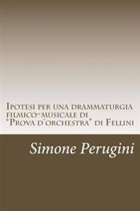 Ipotesi Per Una Drammaturgia Filmico-musicale Di Prova D'orchestra Di Fellini