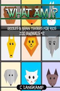 What Am I? Riddles and Brain Teasers For Kids Zoo Animals Edition #2