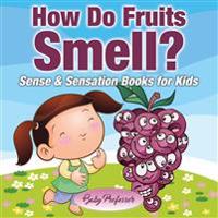 How Do Fruits Smell? - Sense & Sensation Books for Kids