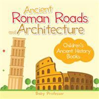 Ancient Roman Roads and Architecture-Children's Ancient History Books