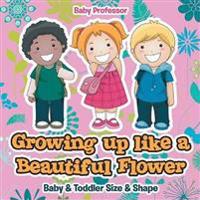 Growing up like a Beautiful Flower baby & Toddler Size & Shape