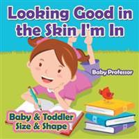 Looking Good in the Skin I'm In Baby & Toddler Size & Shape