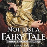 Not Just a Fairy Tale Children's European History