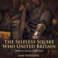 The Selfless Squire Who United Britain Children's Arthurian Folk Tales