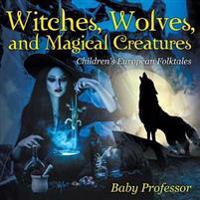 Witches, Wolves, and Magical Creatures Children's European Folktales