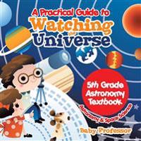A Practical Guide to Watching the Universe 5th Grade Astronomy Textbook Astronomy & Space Science