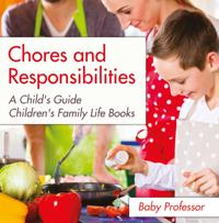 Chores and Responsibilities: A Child's Guide- Children's Family Life Books