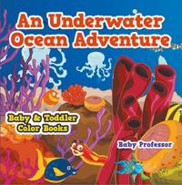 Underwater Ocean Adventure- Baby & Toddler Color Books