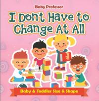 I Don't Have to Change At All | Baby & Toddler Size & Shape
