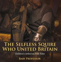 Selfless Squire Who United Britain | Children's Arthurian Folk Tales