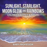 Sunlight, Starlight, Moon Glow and Rainbows | Children's Science & Nature