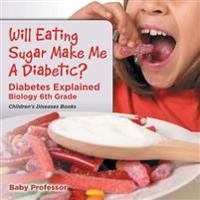 Bokomslag för "Will Eating Sugar Make Me A Diabetic? Diabetes Explained - Biology 6th Grade Children's Diseases Books"