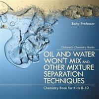 Oil and Water Won't Mix and Other Mixture Separation Techniques - Chemistry Book for Kids 8-10 Children's Chemistry Books