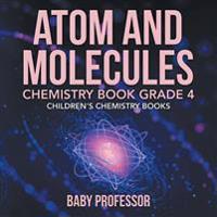 Bokomslag för "Atom and Molecules - Chemistry Book Grade 4 Children's Chemistry Books"