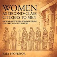Bokomslag för "Women As Second-Class Citizens to Men - Ancient Greece Kids Book 6th Grade Children's Ancient History"