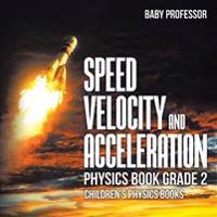 Bokomslag för "Speed, Velocity and Acceleration - Physics Book Grade 2 Children's Physics Books"