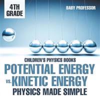 Bokomslag för "Potential Energy vs. Kinetic Energy - Physics Made Simple - 4th Grade Children's Physics Books"