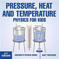 Bokomslag för "Pressure, Heat and Temperature - Physics for Kids - 5th Grade Children's Physics Books"