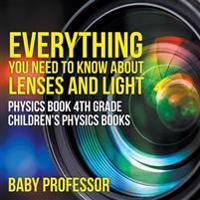 Bokomslag för "Everything You Need to Know About Lenses and Light - Physics Book 4th Grade Children's Physics Books"