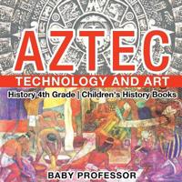 Bokomslag för "Aztec Technology and Art - History 4th Grade Children's History Books"