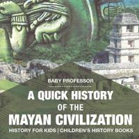 A Quick History of the Mayan Civilization - History for Kids Children's History Books